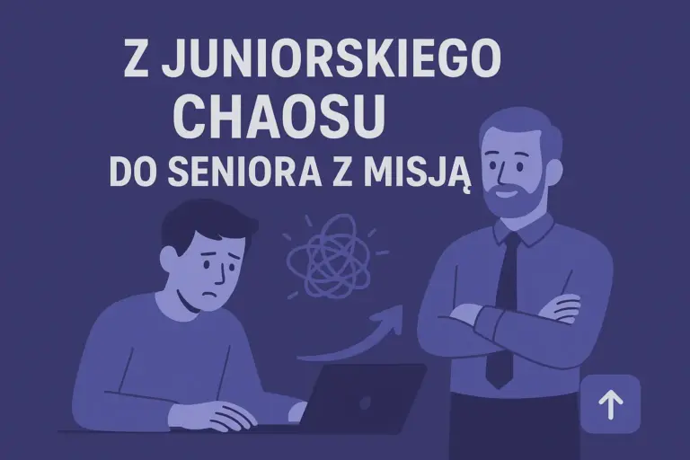 Z juniorskiego chaosu do seniora z misją